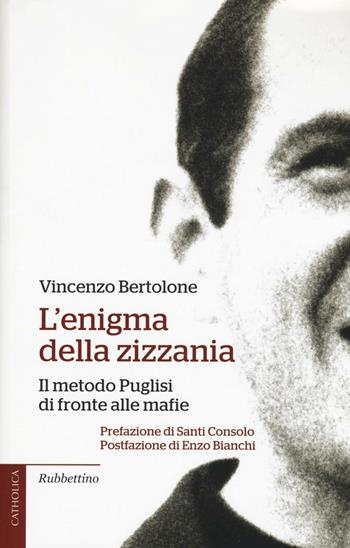 L'enigma della zizzania. Il metodo Puglisi di fronte alle mafie - Vincenzo Bertolone - Libro Rubbettino 2016, Catholica | Libraccio.it