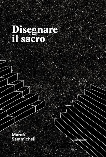 Disegnare il sacro. Ediz. a colori - Marco Sammicheli - Libro Rubbettino 2016, Varia | Libraccio.it
