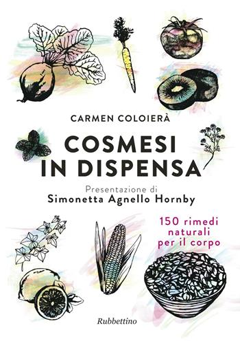 Cosmesi in dispensa. 150 rimedi naturali per il corpo - Carmen Coloierà - Libro Rubbettino 2016, Varia | Libraccio.it