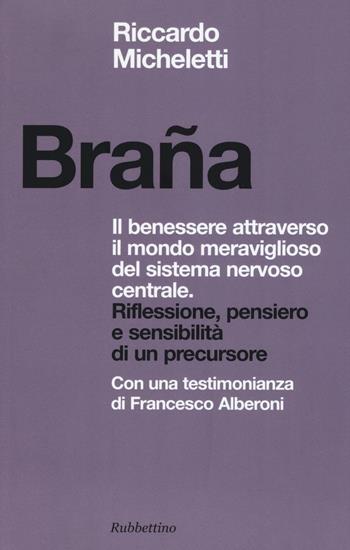 Braña. Il benessere attraverso il mondo meraviglioso del sistema nervoso centrale. Riflessione, pensiero e sensibilità di un precursore - Riccardo Micheletti - Libro Rubbettino 2016, Spiritualità e promozione umana | Libraccio.it