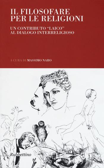 Il filosofare per le religioni. Un contributo «laico» al dialogo interreligioso  - Libro Rubbettino 2016, Arazzi | Libraccio.it
