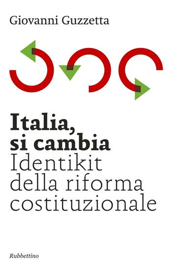 Italia, si cambia. Identikit della riforma costituzionale - Giovanni Guzzetta - Libro Rubbettino 2016 | Libraccio.it