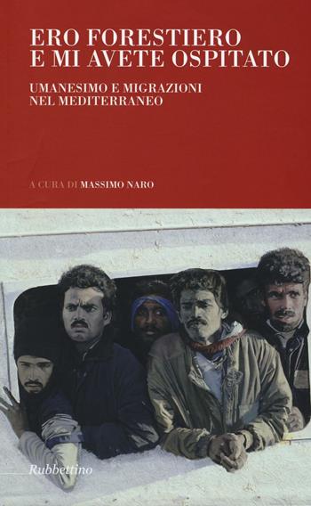 Ero forestiero e mi avete ospitato. Umanesimo e migrazioni nel Mediterraneo  - Libro Rubbettino 2016, Arazzi | Libraccio.it