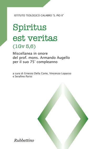 Spiritus est veritas (1Gv 5,6). Miscellanea in onore del prof. mons. Armando Augello per il suo 75° anniversario  - Libro Rubbettino 2017, Teologia e teologi | Libraccio.it