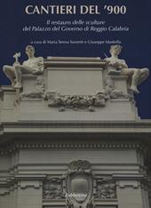 Cantieri del '900. Il restauro dell sculture del Palazzo del Governo di Reggio Calabria. Ediz. a colori