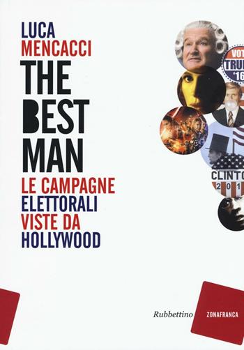 The best man. Le campagne elettorali viste da Hollywood - Luca Mencacci - Libro Rubbettino 2016, Zonafranca | Libraccio.it