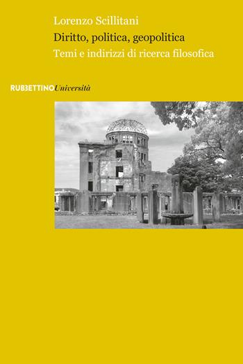 Diritto, politica, geopolitica. Temi e indirizzi di ricerca filosofica - Lorenzo Scillitani - Libro Rubbettino 2017, Università | Libraccio.it