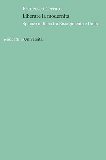 Liberare la modernità - Francesco Cerrato - Libro Rubbettino 2016, Università | Libraccio.it