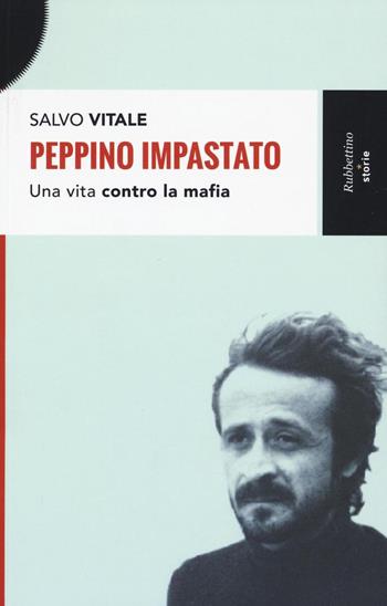 Peppino Impastato. Una vita contro la mafia - Salvo Vitale - Libro Rubbettino 2016, Storie | Libraccio.it