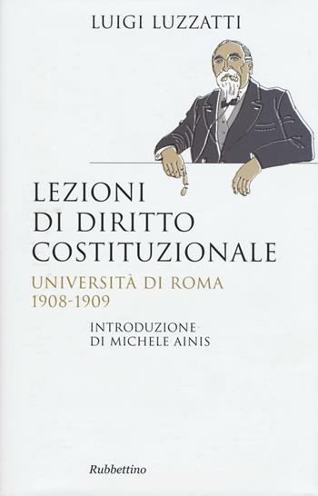 Lezioni di diritto costituzionale. Università di Roma 1908-1909 - Luigi Luzzatti - Libro Rubbettino 2016, Supersaggi | Libraccio.it