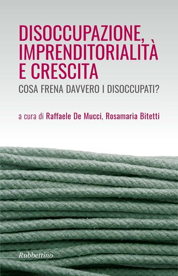 Disoccupazione imprenditorialità e crescita. Cosa frena davvero i disoccupati?  - Libro Rubbettino 2016, Varia | Libraccio.it