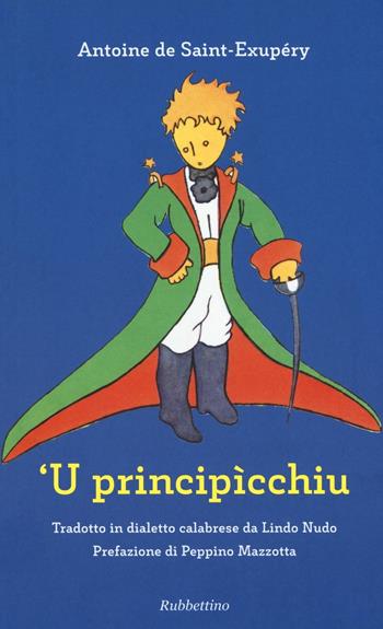 Principìcchiu da Antoine de Saint-Exupéry. Testo calabrese ('U). Ediz. illustrata - Lindo Nudo - Libro Rubbettino 2016 | Libraccio.it