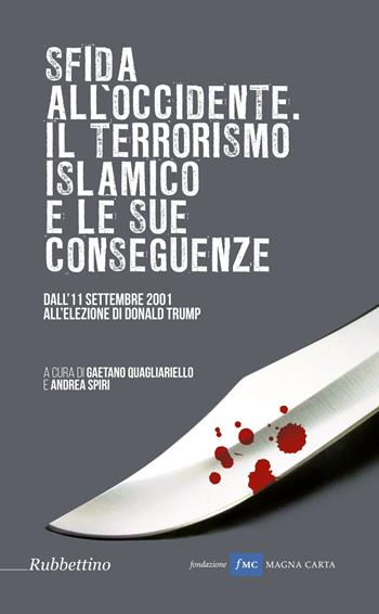 Sfida all'Occidente: il terrorismo islamico e le sue conseguenze. Dall'11 settembre 2001 all'elezione di Donald Trump  - Libro Rubbettino 2017 | Libraccio.it