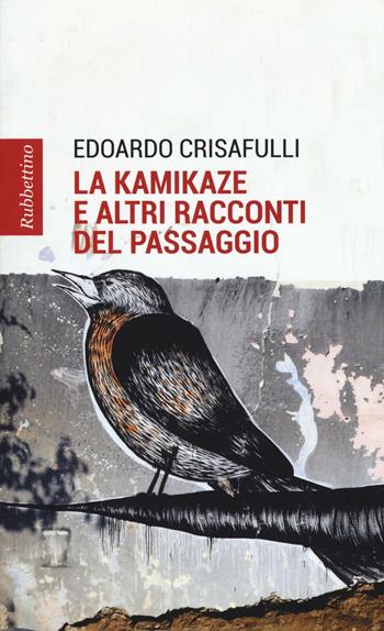 La kamikaze e altri racconti del paesaggio - Edoardo Crisafulli - Libro Rubbettino 2017, Patipatisse | Libraccio.it