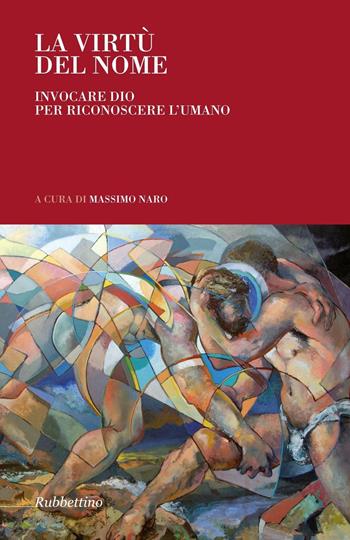 La virtù del nome. Invocare Dio per riconoscere l'umano  - Libro Rubbettino 2016, Arazzi | Libraccio.it