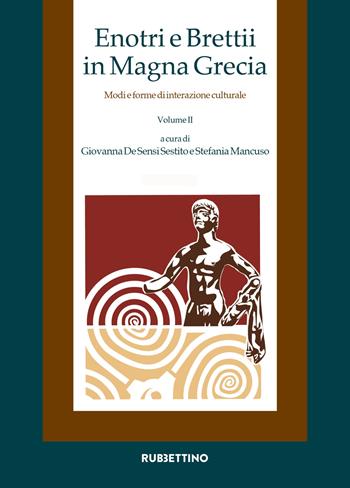 Enotri e Brettii in Magna Grecia. Modi e forme di interazione culturale. Vol. 2/1-2  - Libro Rubbettino 2019, Società antiche | Libraccio.it
