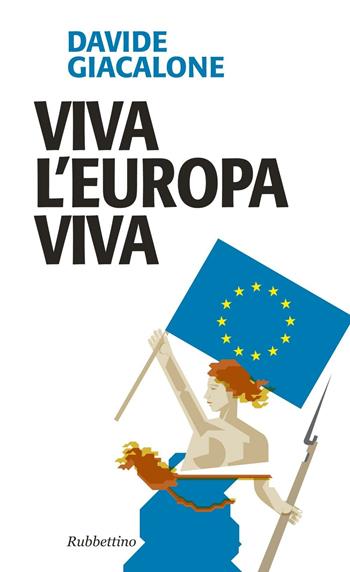 Viva l'Europa viva - Davide Giacalone - Libro Rubbettino 2017, Problemi aperti | Libraccio.it