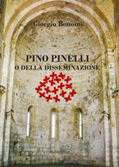 Pino Pinelli o della disseminazione. Ediz. a colori