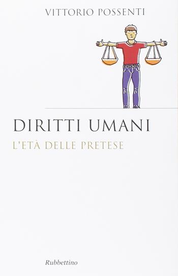 Diritti umani. L'età della pretese - Vittorio Possenti - Libro Rubbettino 2017, Saggi | Libraccio.it