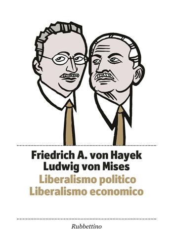 Liberalismo politico. Liberalismo economico - Friedrich A. von Hayek, Ludwig von Mises - Libro Rubbettino 2017, Piccola biblioteca pensiero occidentale | Libraccio.it