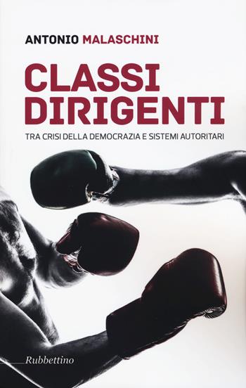 Classi dirigenti tra crisi della democrazia e sistemi autoritari - Antonio Malaschini - Libro Rubbettino 2017, Varia | Libraccio.it