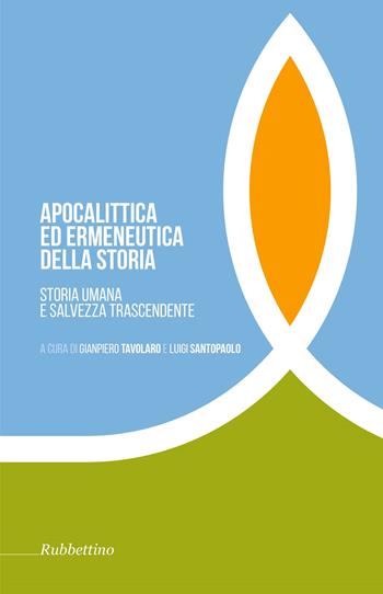 Apocalittica ed ermeneutica della storia. Storia umana e salvezza trascendente  - Libro Rubbettino 2017, Tra storia e religioni | Libraccio.it