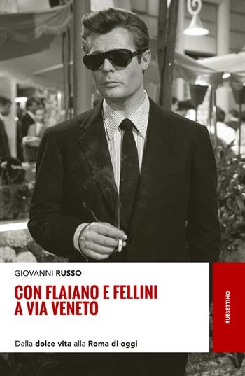 Con Flaiano e Fellini a via Veneto. Dalla «Dolce vita» alla Roma di oggi - Giovanni Russo - Libro Rubbettino 2017, Storie | Libraccio.it