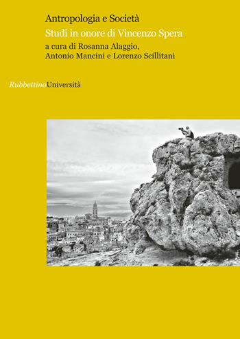 Antropologia e società. Studi in onore di Vincenzo Spera  - Libro Rubbettino 2017, Università | Libraccio.it