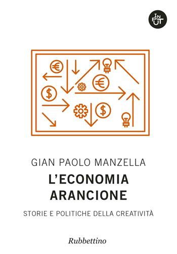 L'economia arancione. Storie e politiche della creatività - Gian Paolo Manzella - Libro Rubbettino 2017, Input | Libraccio.it