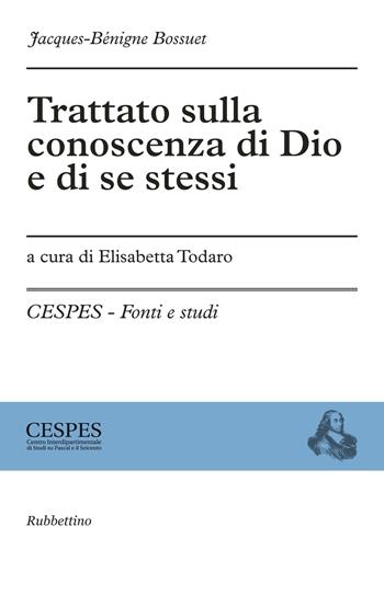 Trattato sulla conoscenza di Dio e di se stessi - Jacques-Bénigne Bossuet - Libro Rubbettino 2017, CESPES. Fonti e studi | Libraccio.it