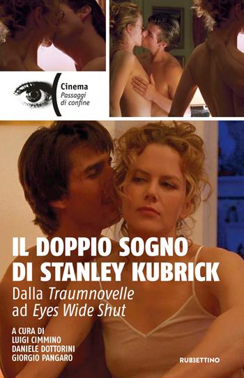 Il doppio sogno di Stanley Kubrick. Dalla Traumnovelle ad Eyes Wide Shut  - Libro Rubbettino 2017, Cinema | Libraccio.it