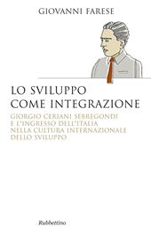 Lo sviluppo come integrazione. Giorgio Ceriani Sebregondi e l'ingresso dell'Italia nella cultura internazionale dello sviluppo