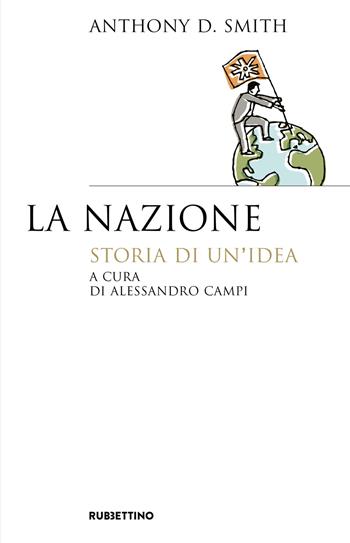 La nazione. Storia di un'idea - Anthony D. Smith - Libro Rubbettino 2018, Saggi | Libraccio.it