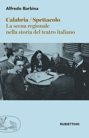 Calabria spettacolo. La scena regionale nella storia del teatro italiano - Alfredo Barbina - Libro Rubbettino 2017, Varia | Libraccio.it