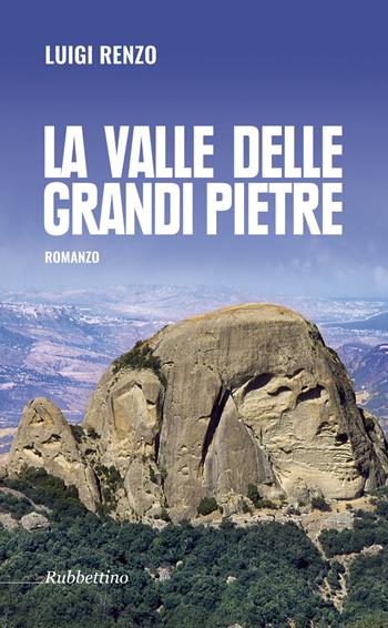 La valle delle grandi pietre - Luigi Renzo - Libro Rubbettino 2017 | Libraccio.it