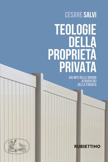 Teologie della proprietà privata. Dai miti delle origini ai nuovi dei della finanza - Cesare Salvi - Libro Rubbettino 2017, Varia | Libraccio.it