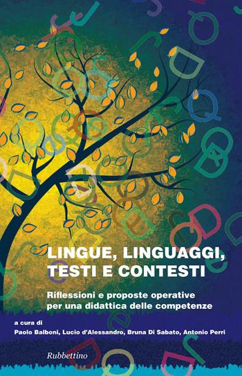 Lingue linguaggi testi e contesti. Riflessioni e proposte operative per una didattica delle competenze  - Libro Rubbettino 2017, Varia | Libraccio.it