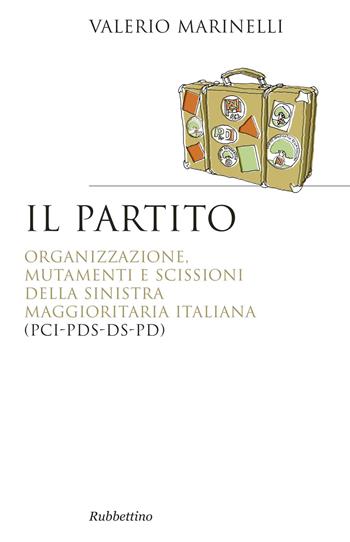 Il partito - Valerio Marinelli - Libro Rubbettino 2017, Saggi | Libraccio.it