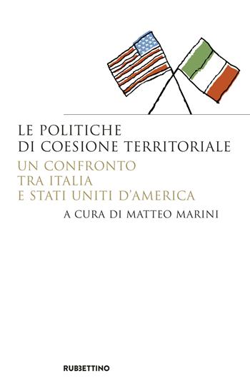Le politiche di coesione territoriale. Un confronto tra Italia e Stati Uniti d'America  - Libro Rubbettino 2017, Saggi | Libraccio.it