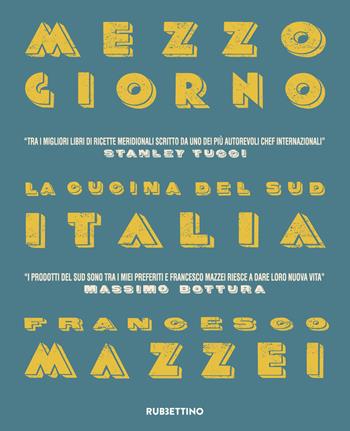 Mezzogiorno. La cucina del Sud Italia - Francesco Mazzei - Libro Rubbettino 2017, Varia | Libraccio.it