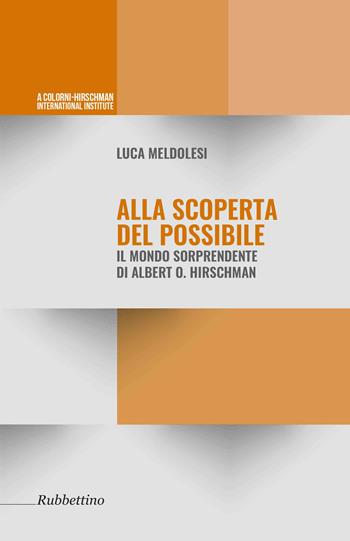 Alla scoperta del possibile. Il mondo sorprendente di Albert O. Hirschman - Luca Meldolesi - Libro Rubbettino 2017, Varia | Libraccio.it