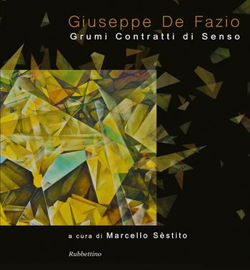 Giuseppe De Fazio. Grumi contratti di senso. Ediz. a colori  - Libro Rubbettino 2017 | Libraccio.it