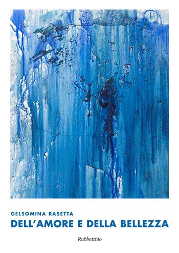 Gelsomina Rasetta. Dell'amore e della bellezza. Ediz. a colori - Antonio Zimarino, Antonio Farchione, Eide Spedicato Iengo - Libro Rubbettino 2017, Arte contemporanea. Testi.Saggi e monogr. | Libraccio.it