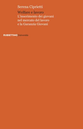 Welfare e lavoro - Serena Ciprietti - Libro Rubbettino 2017, Università | Libraccio.it