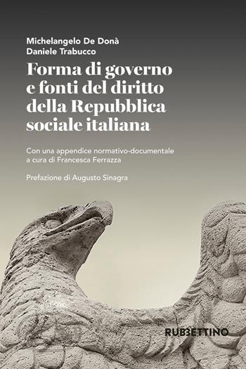 Forma di governo e fonti del diritto della Repubblica sociale italiana - Michelangelo De Donà, Daniele Trabucco - Libro Rubbettino 2017, Varia | Libraccio.it
