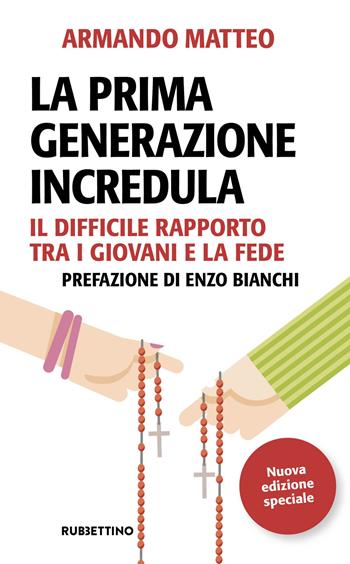 La prima generazione incredula. Il difficile rapporto tra i giovani e la fede. Nuova ediz. - Armando Matteo - Libro Rubbettino 2017, Problemi aperti | Libraccio.it