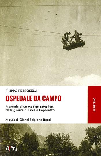 Ospedale da campo. Memorie di un medico cattolico, dalla guerra di Libia a Caporetto - Filippo Petroselli - Libro Rubbettino 2017, Storie | Libraccio.it