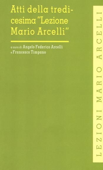 Atti della tredicesima «Lezione Mario Arcelli». (Piacenza, 12 aprile 2017)  - Libro Rubbettino 2017, Lezioni Mario Arcelli | Libraccio.it