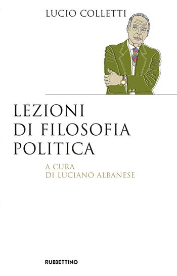 Lezioni di filosofia politica - Lucio Colletti - Libro Rubbettino 2017, Saggi | Libraccio.it