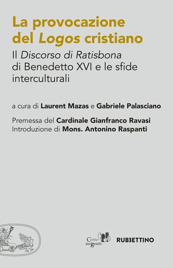 La provocazione del logos cristiano. Il «Discorso di Ratisbona» di Benedetto XVI e le sfide interculturali  - Libro Rubbettino 2017, Varia | Libraccio.it